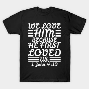 1 John 4:19 T-Shirt